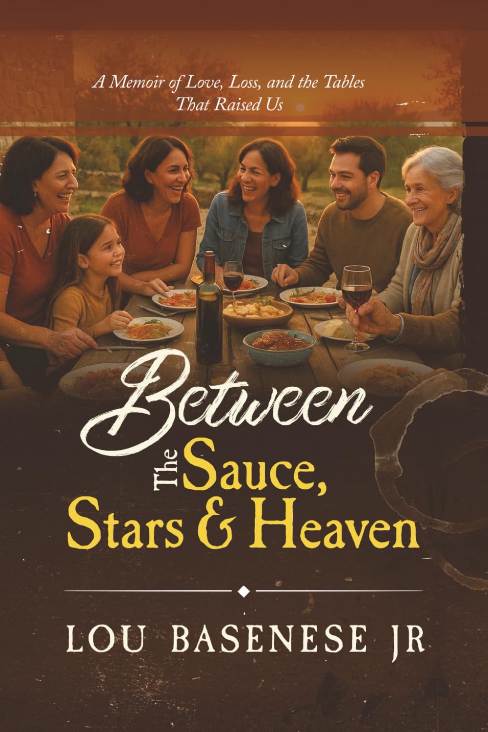 Between The Sauce, Stars and Heaven: A Memoir of Love, Loss and the Tables That Raised Us