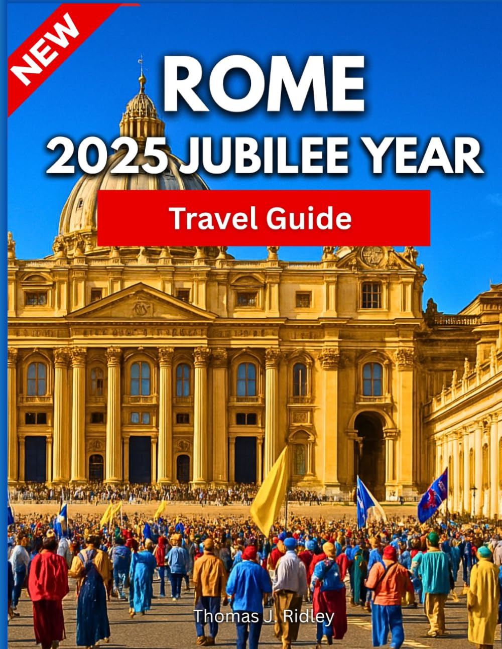 Rome 2025 Jubilee Year Travel Guide: A Sacred and Timeless Journey Through Holy Sites, Hidden Corners, and the Living Spirit of the Eternal City….With Pictures And Maps - 5952