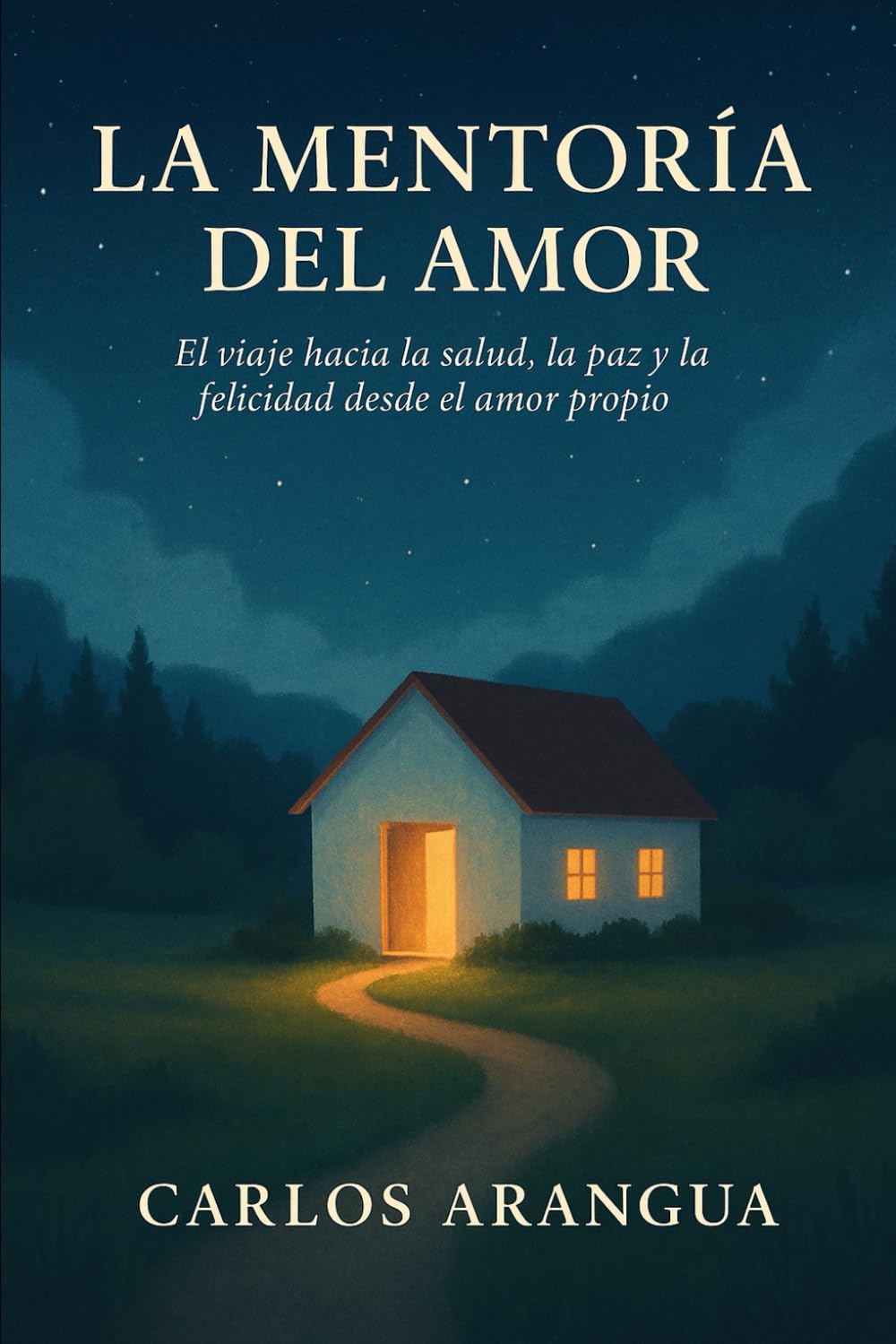 La Mentoría del Amor: El viaje hacia la Salud, la Paz y la Felicidad desde el Amor Propio. (Spanish Edition)