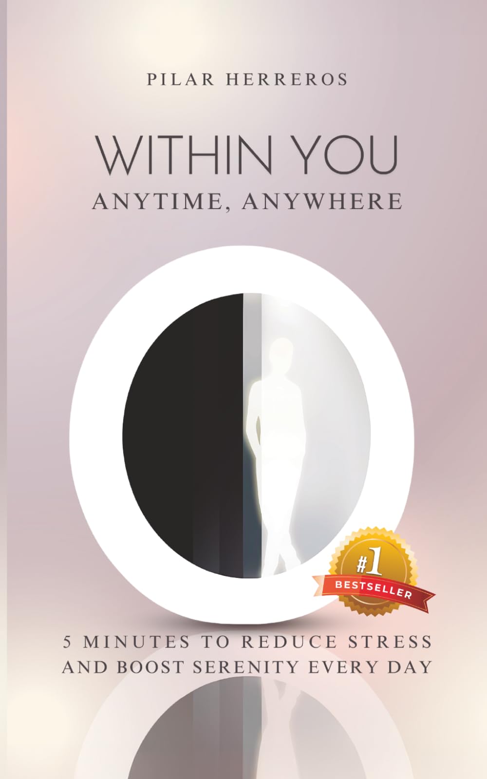 Within you Anytime, Anywhere: 5 minutes to reduce stress and boost serenity every day