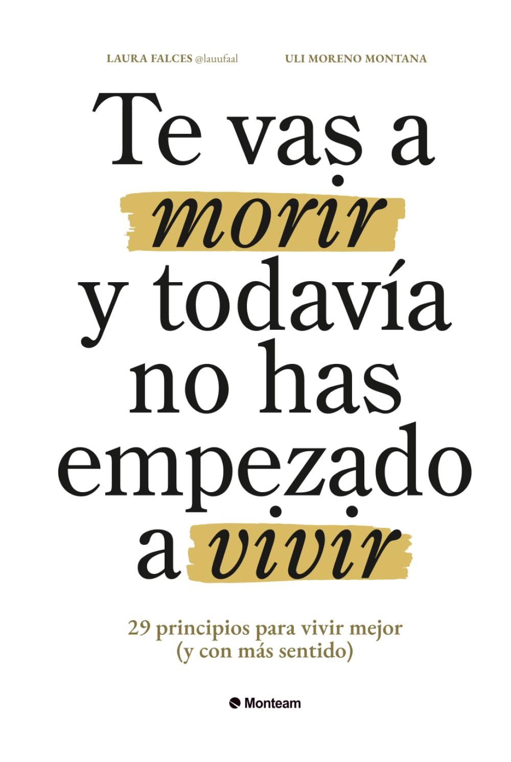 Te vas a morir y todavía no has empezado a vivir: 29 principios para vivir mejor (y con más sentido) (Spanish Edition)