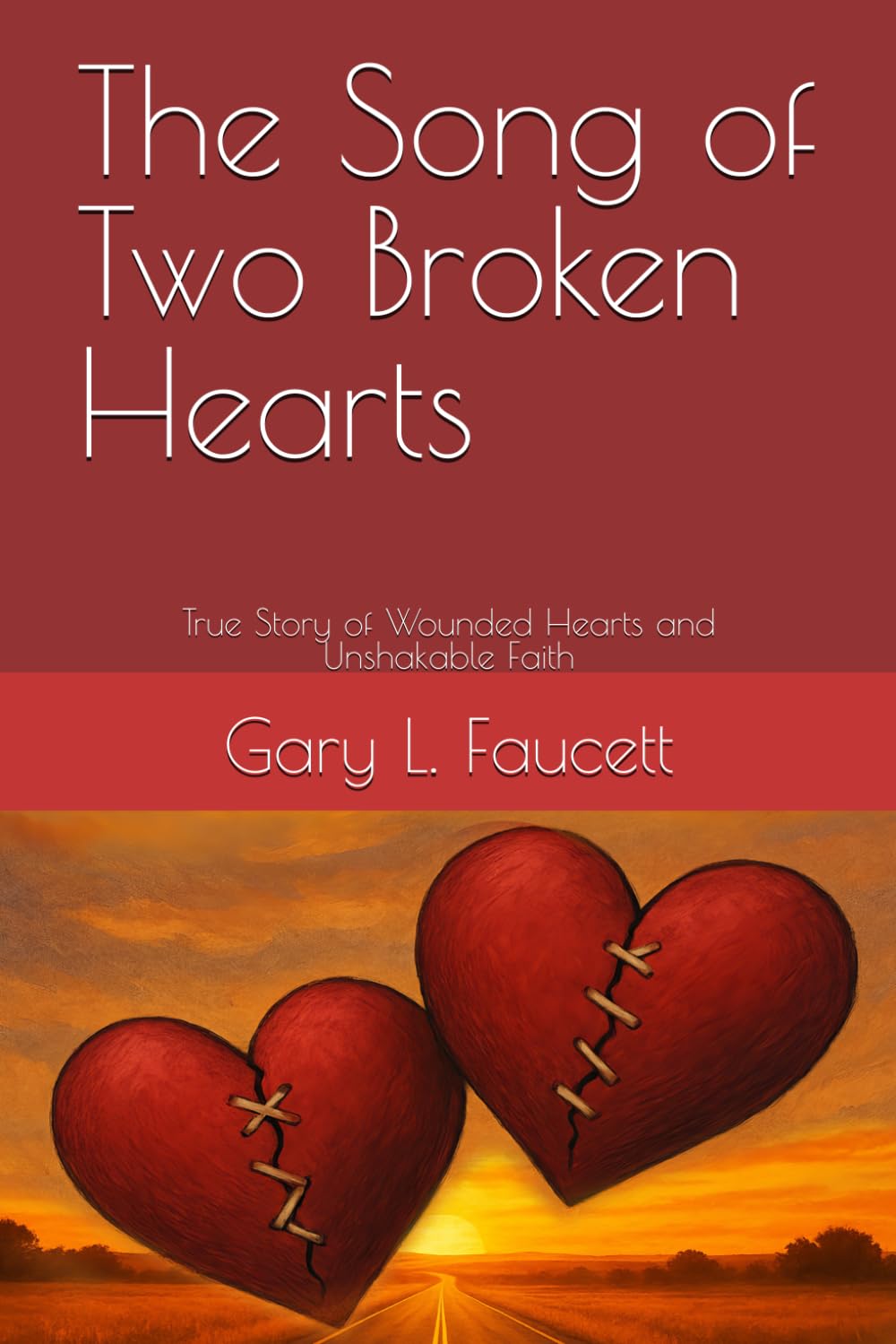 The Song of Two Broken Hearts: A True Story of Wounded Hearts, Restored Lives, and Unshakeable Faith