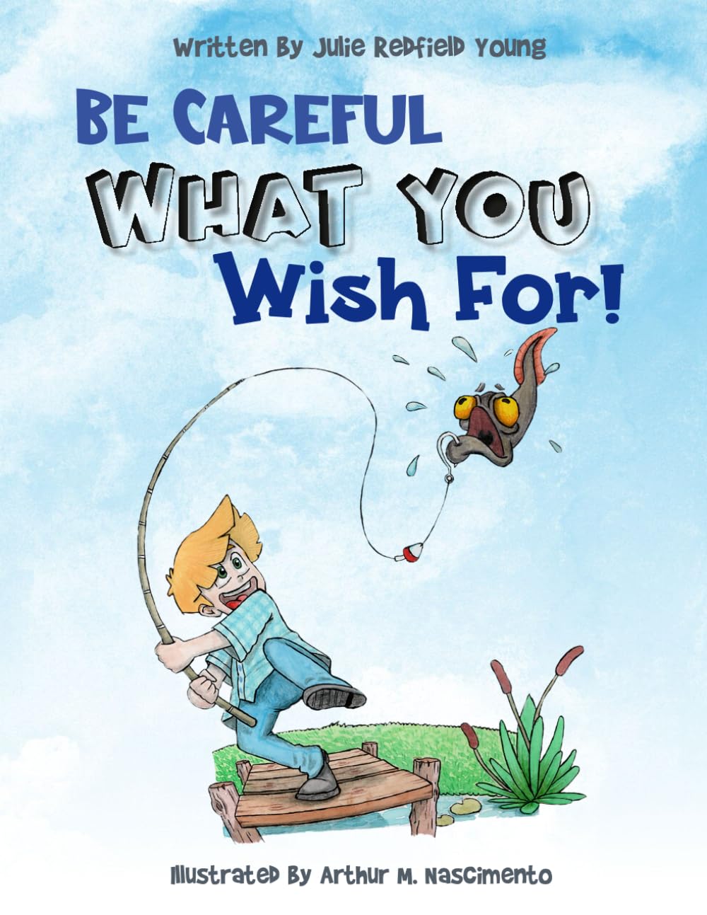 BE CAREFUL WHAT YOU WISH FOR