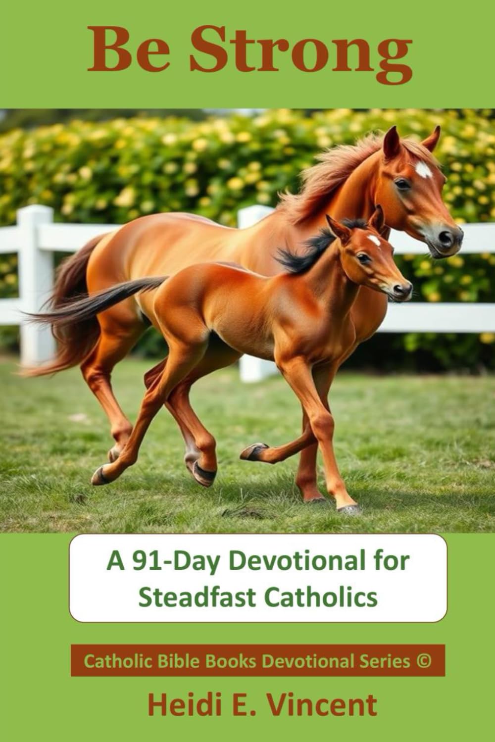 BE STRONG: A 91-Day Devotional for Steadfast Catholics (Catholic Bible Books Devotional Series©)