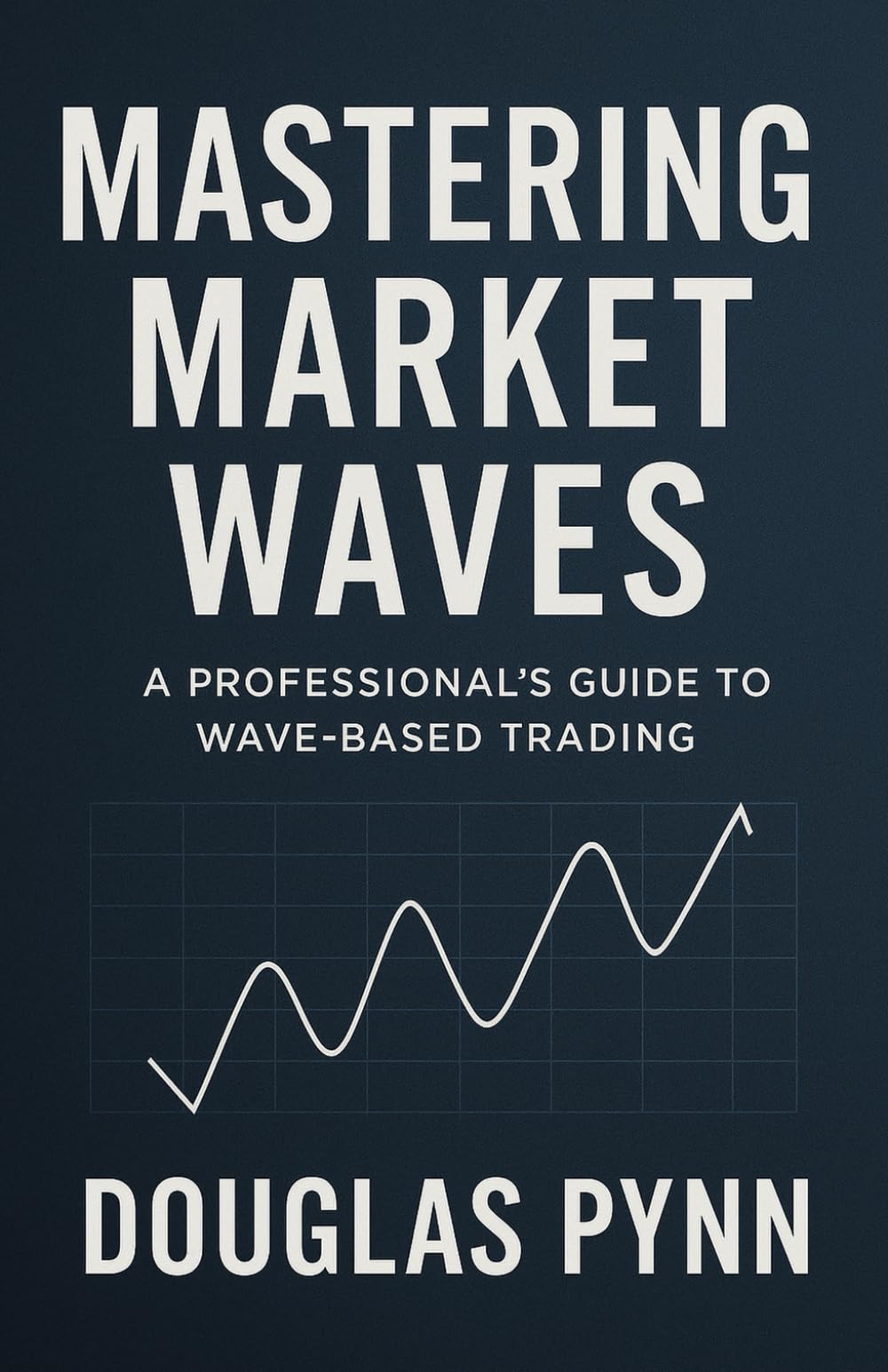 Mastering Market Waves (The Market Architect: An Institutional Edge Series) - 9325