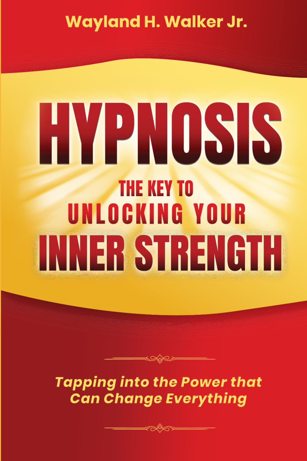Hypnosis The Key To Unlocking Your Strength: Tapping Into the Power That Can Change Everything