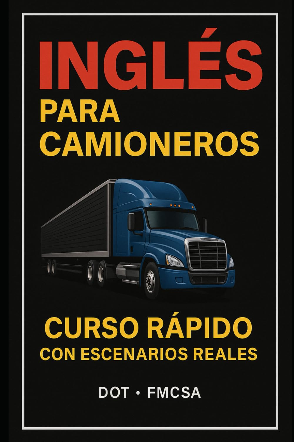 Inglés para camioneros: “Todo el Inglés que Necesitas como Camionero en Estados Unidos – Curso Rápido con Audios y Escenarios Reales” (Spanish Edition)
