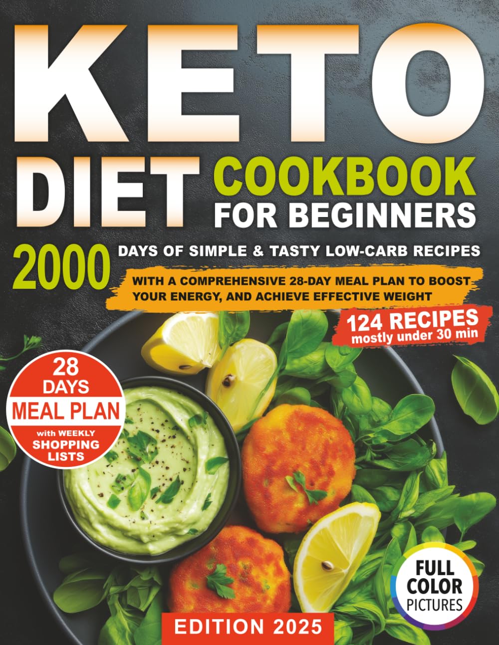 Keto Diet Cookbook for Beginners: 2000 Days of Simple & Tasty Low-Carb Recipes With a Comprehensive 28-Day Meal Plan to Boost Your Energy, and Achieve Effective Weight