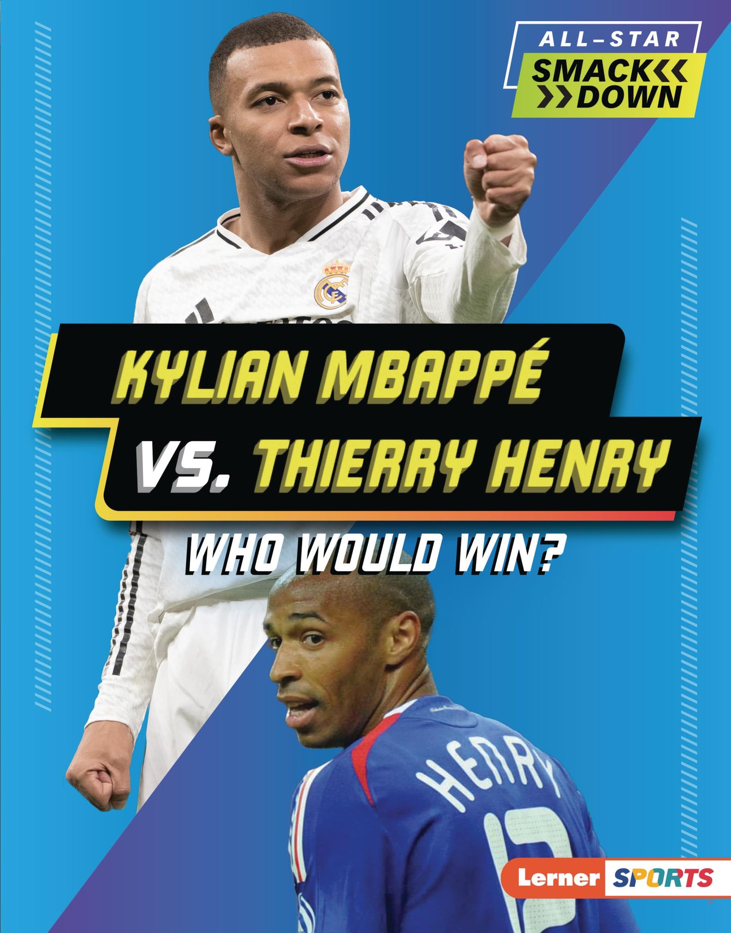 Kylian Mbappé vs. Thierry Henry: Who Would Win? (All-Star Smackdown (Lerner ™ Sports))