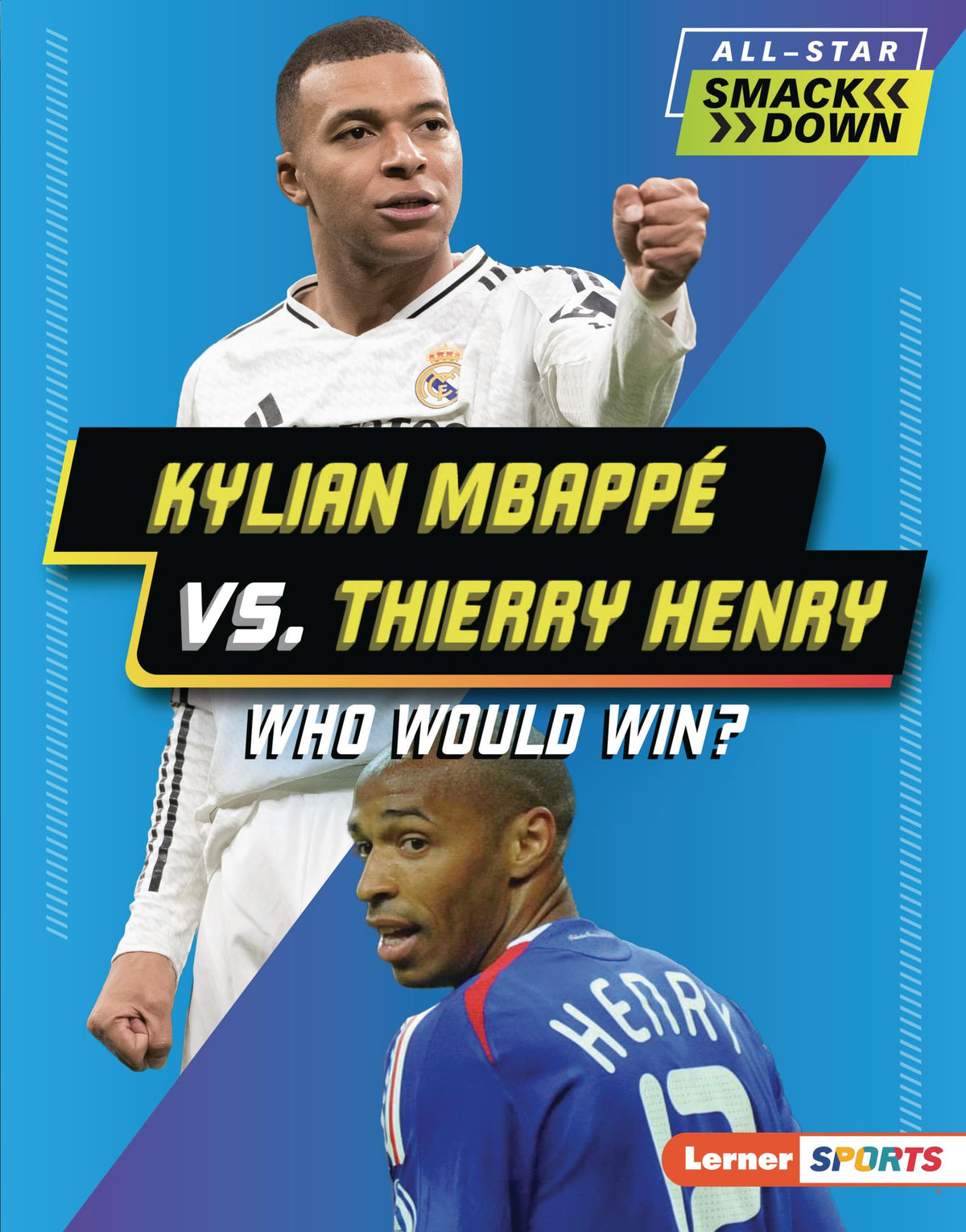 Kylian Mbappé vs. Thierry Henry: Who Would Win? (All-Star Smackdown (Lerner ™ Sports))