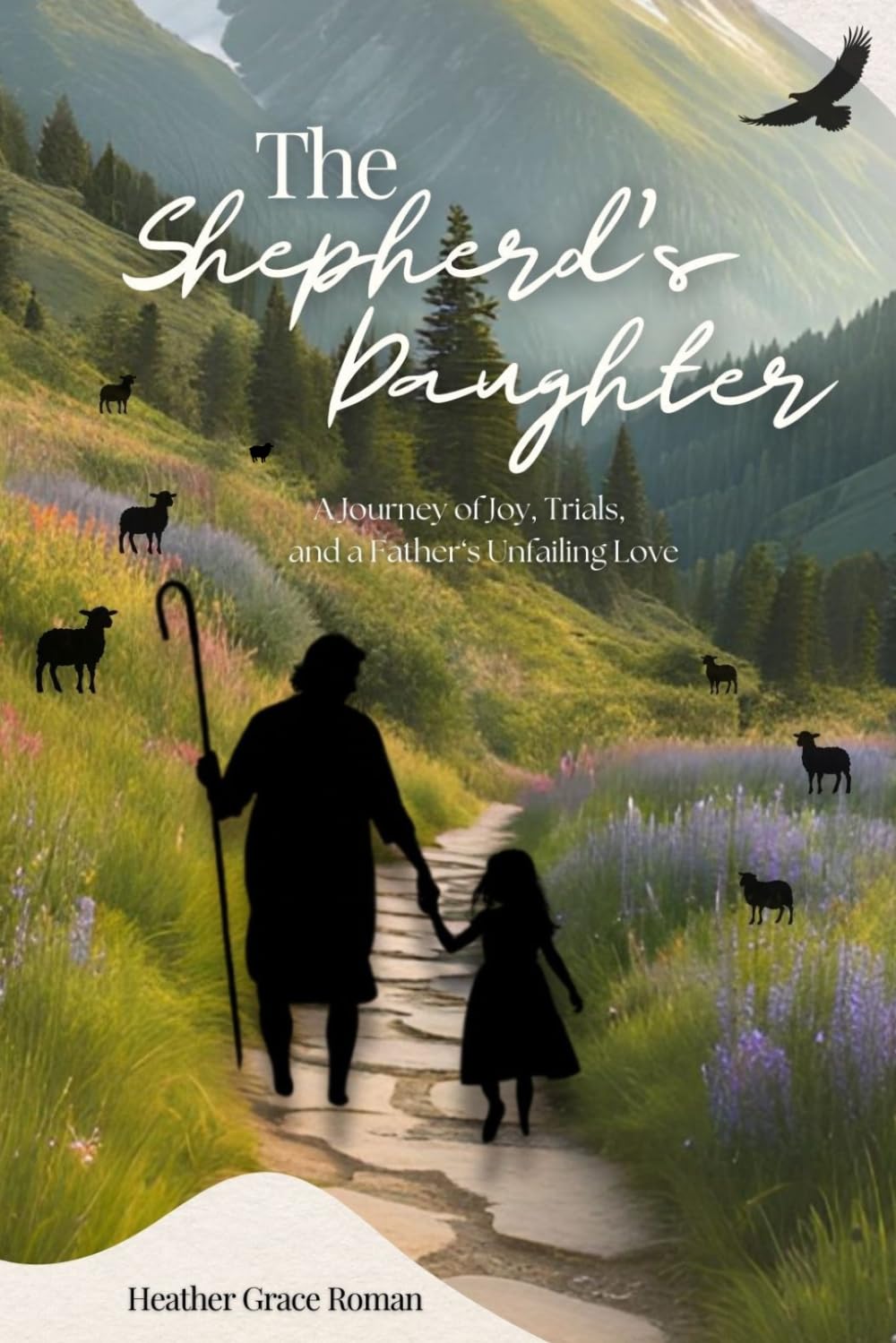 The Shepherd's Daughter: A journey of joy, trials, and a father's unfailing love