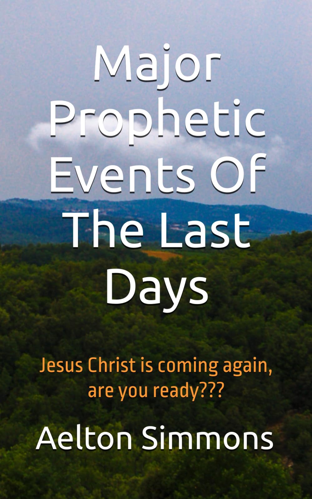 Major Prophetic Events Of The Last Days: Jesus Christ is coming again, are you ready???