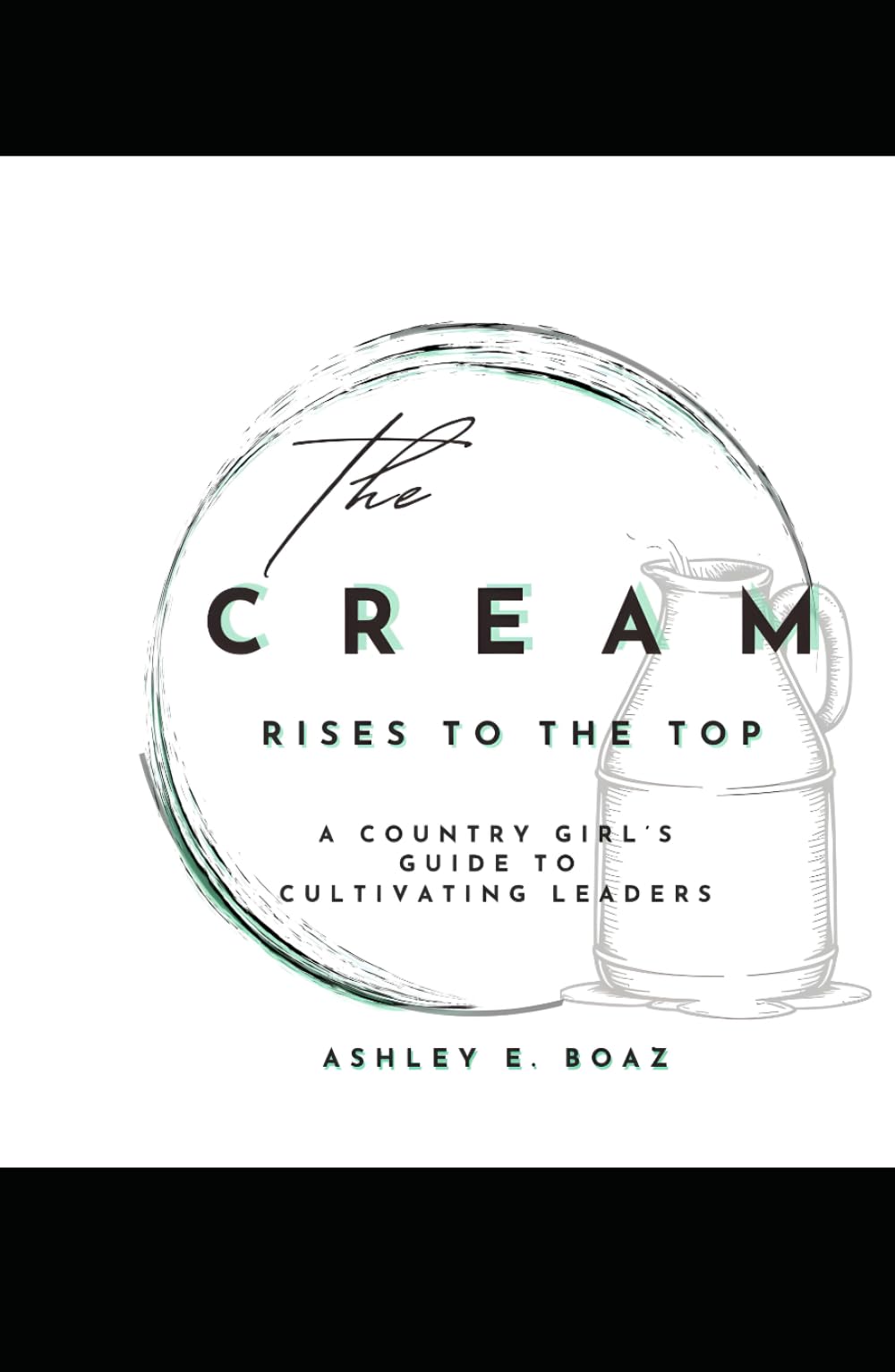 The Cream Rises to The Top: A Country Girl's Guide to Cultivating Leaders