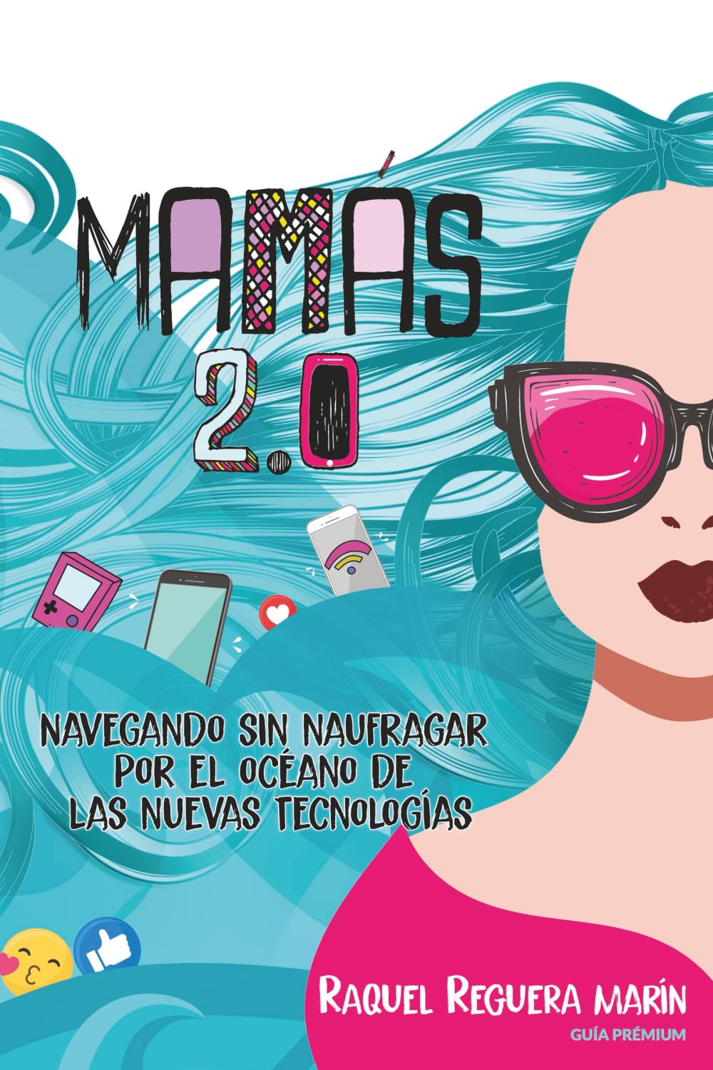 Mamás 2.0: Navegando sin naufragar por el océano de las nuevas tecnologías (Spanish Edition)