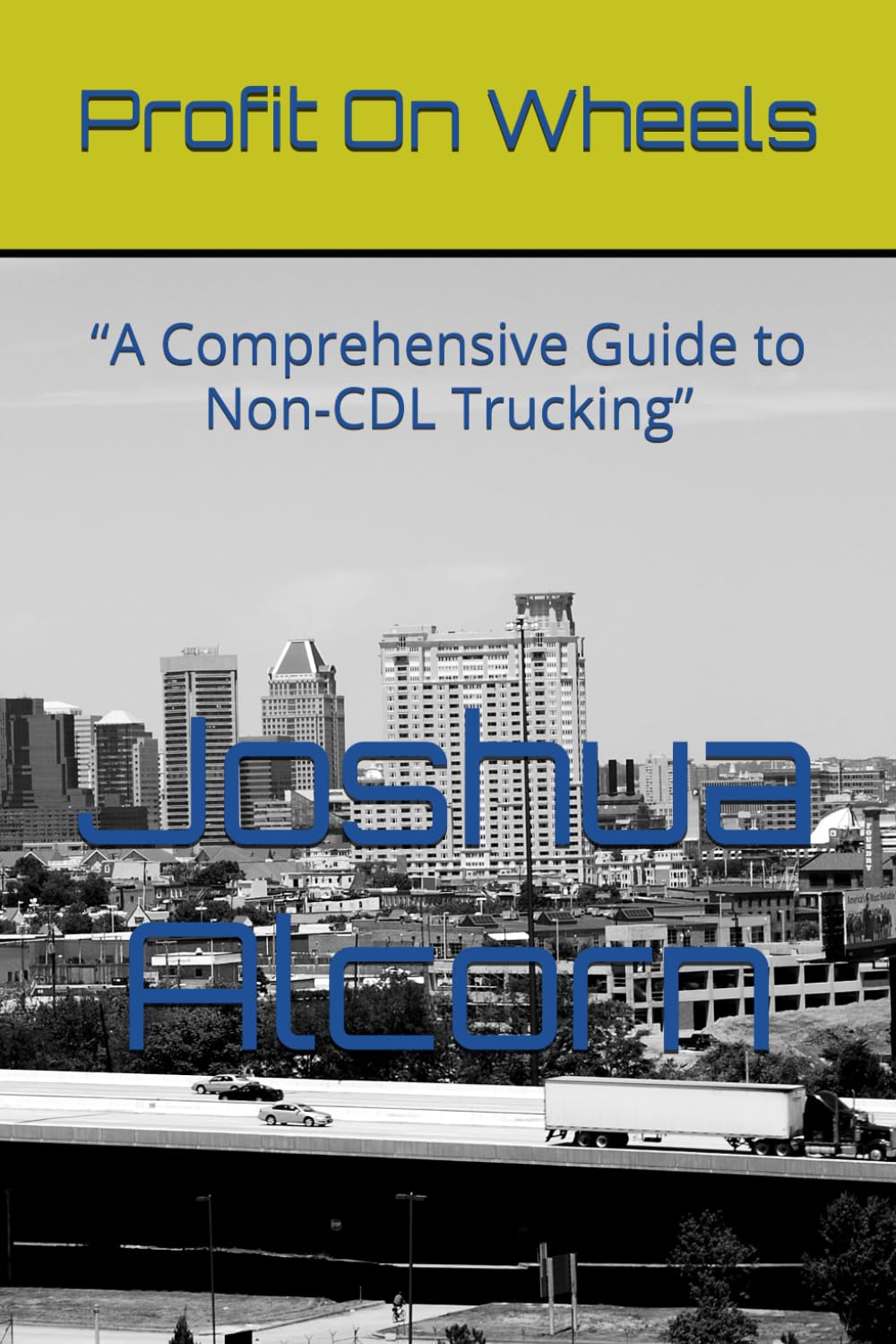 Profit On Wheels: “A Comprehensive Guide to Non-CDL Trucking”