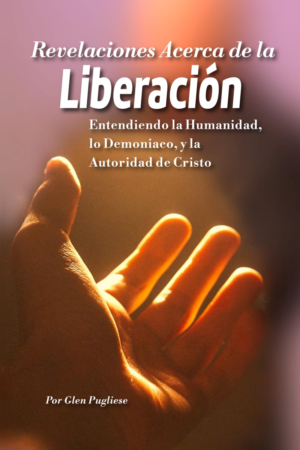Perspectivas sobre la Liberación:: Entendiendo la Humanidad, lo Demoníaco y la Autoridad de Cristo (Spanish Edition)