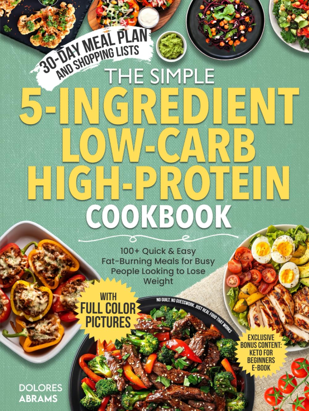 The Simple 5-Ingredient Low-Carb High-Protein Cookbook: Quick & Easy Fat-Burning Meals for Busy People Looking to Lose Weight — Includes 100+ Recipes, ... (The Simple 5-Ingredient Cooking Series) - 8196