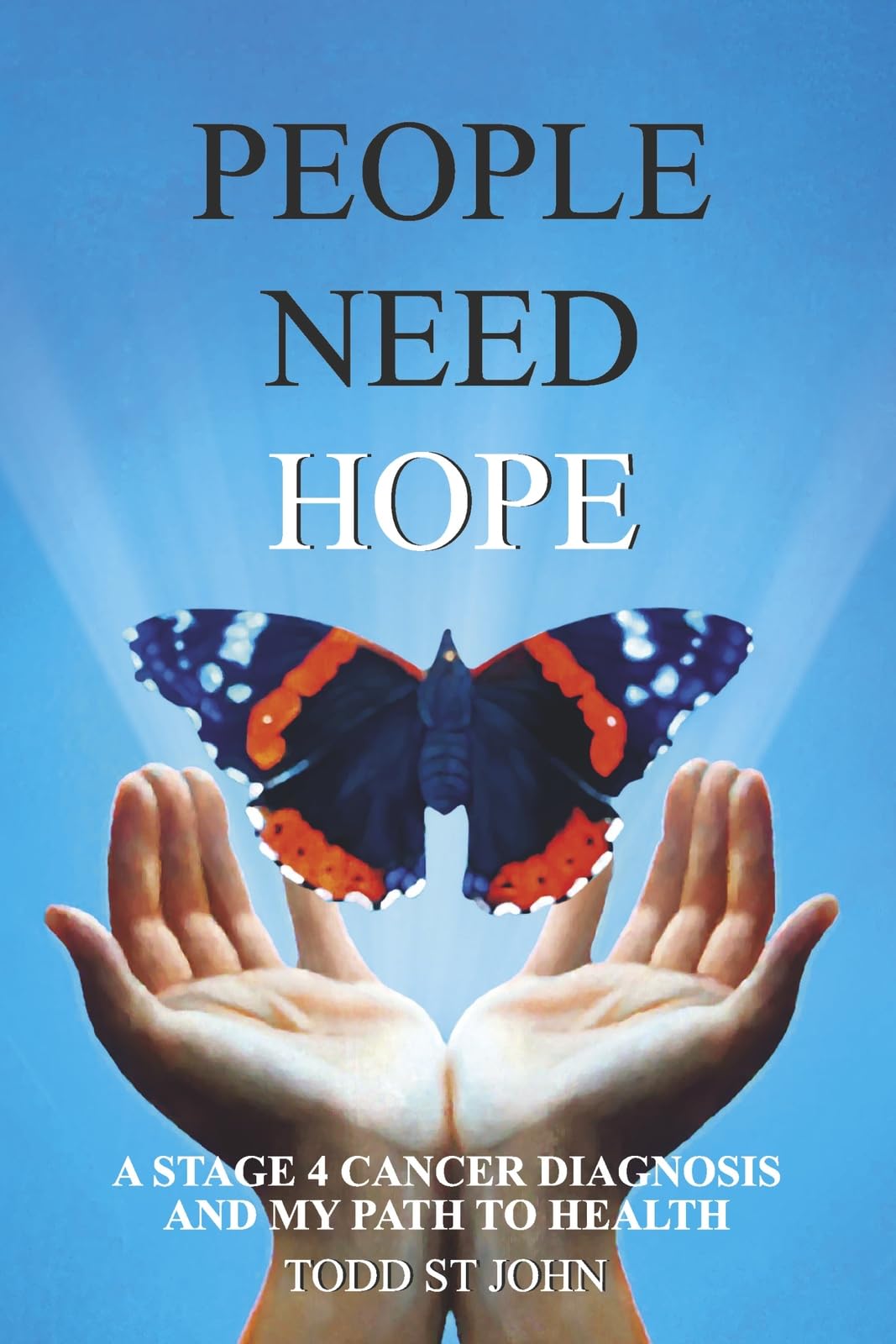 PEOPLE NEED HOPE: A STAGE 4 CANCER DIAGNOSIS AND MY PATH TO HEALTH