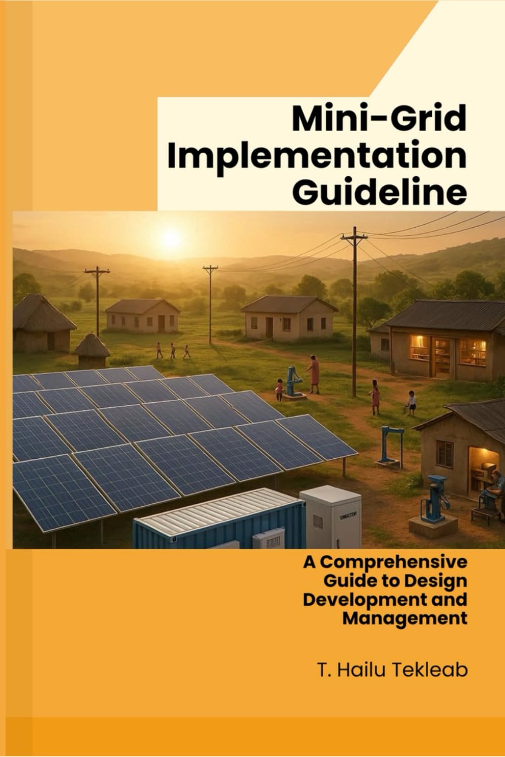 Mini-Grid Implementation Guideline: A Comprehensive Guide to Design, Development and Management (Renewable Energy, Energy Efficiency, and Emission Reduction)