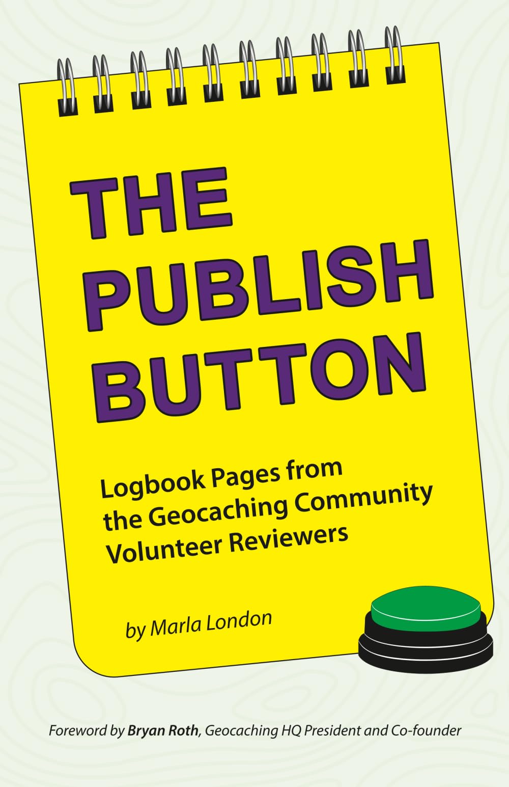 The Publish Button: Logbook Pages from the Geocaching Community Volunteer Reviewers