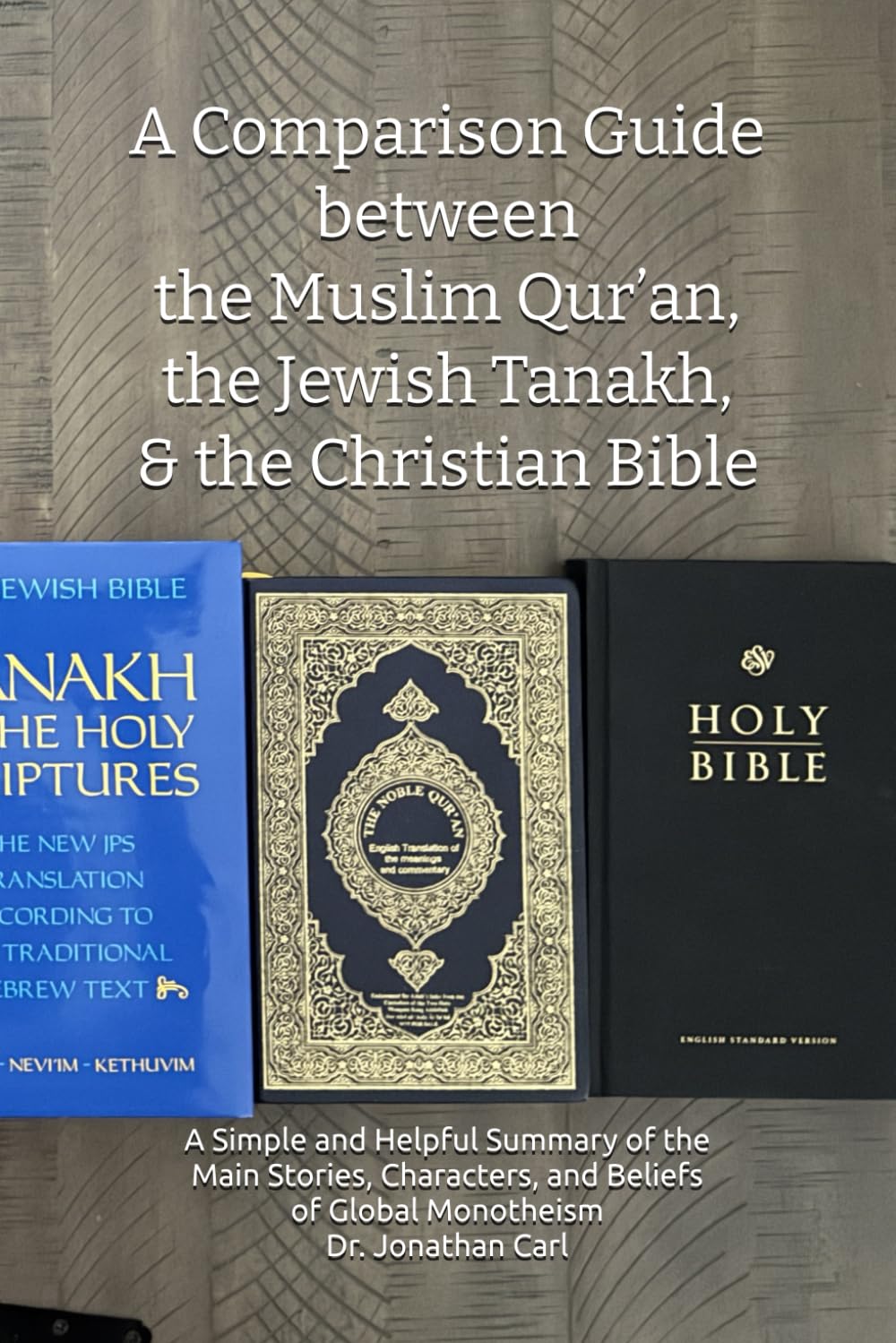 A Comparison Guide between the Muslim Qur’an, the Jewish Tanakh, and the Christian Bible: A Simple and Helpful Summary of the Main Stories, ... and Christianity - Tools for Comparing)