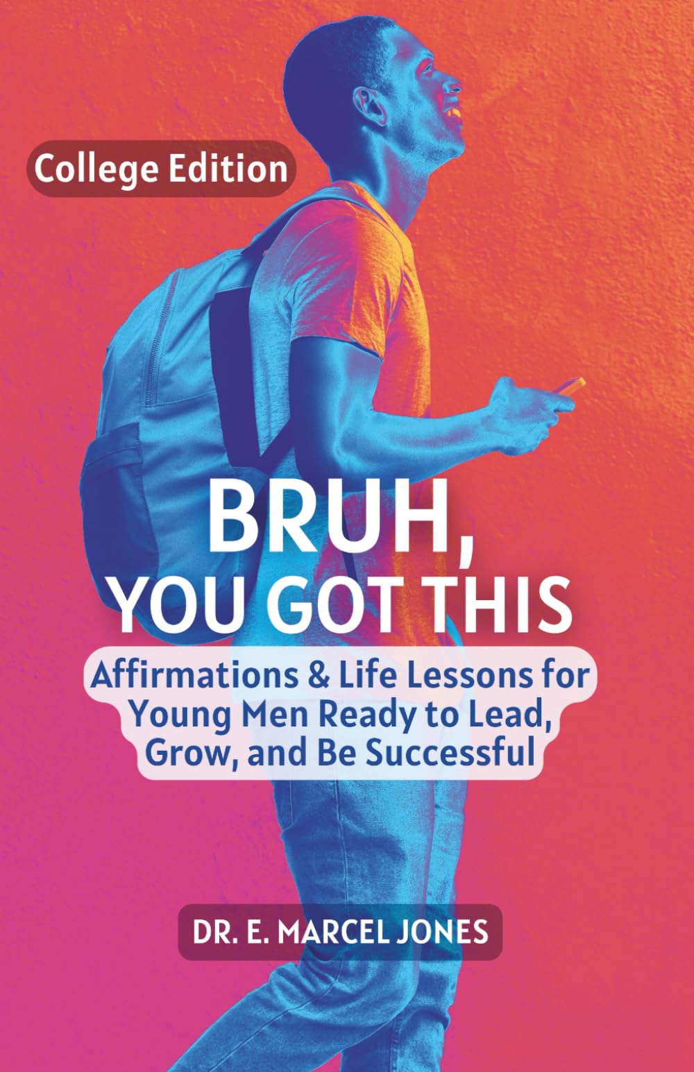 Bruh You Got This - College Edition: Affirmations & Life Lessons for Young Men Ready to Lead, Grow, and Be Successful - 6752