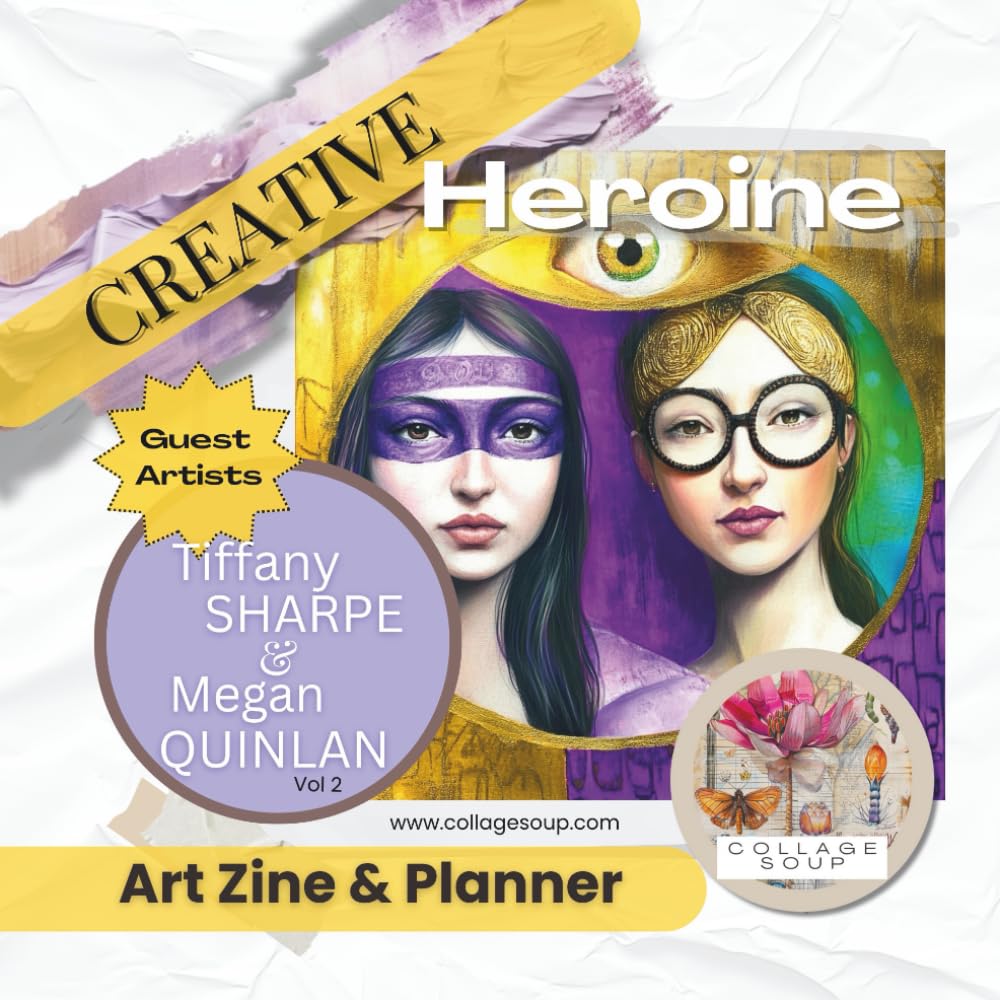 Creative Heroine by Collage Soup - Art Zine & Planner - Vol 2: A magazine for creatives and artists for planning, dreaming and executing art for collage, scrapbooking, art journaling, mixed media