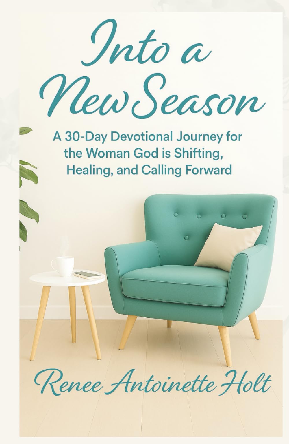 Into a New Season: A 30-Day Devotional Journey for the Woman God is Shifting, Healing, and Calling Forward