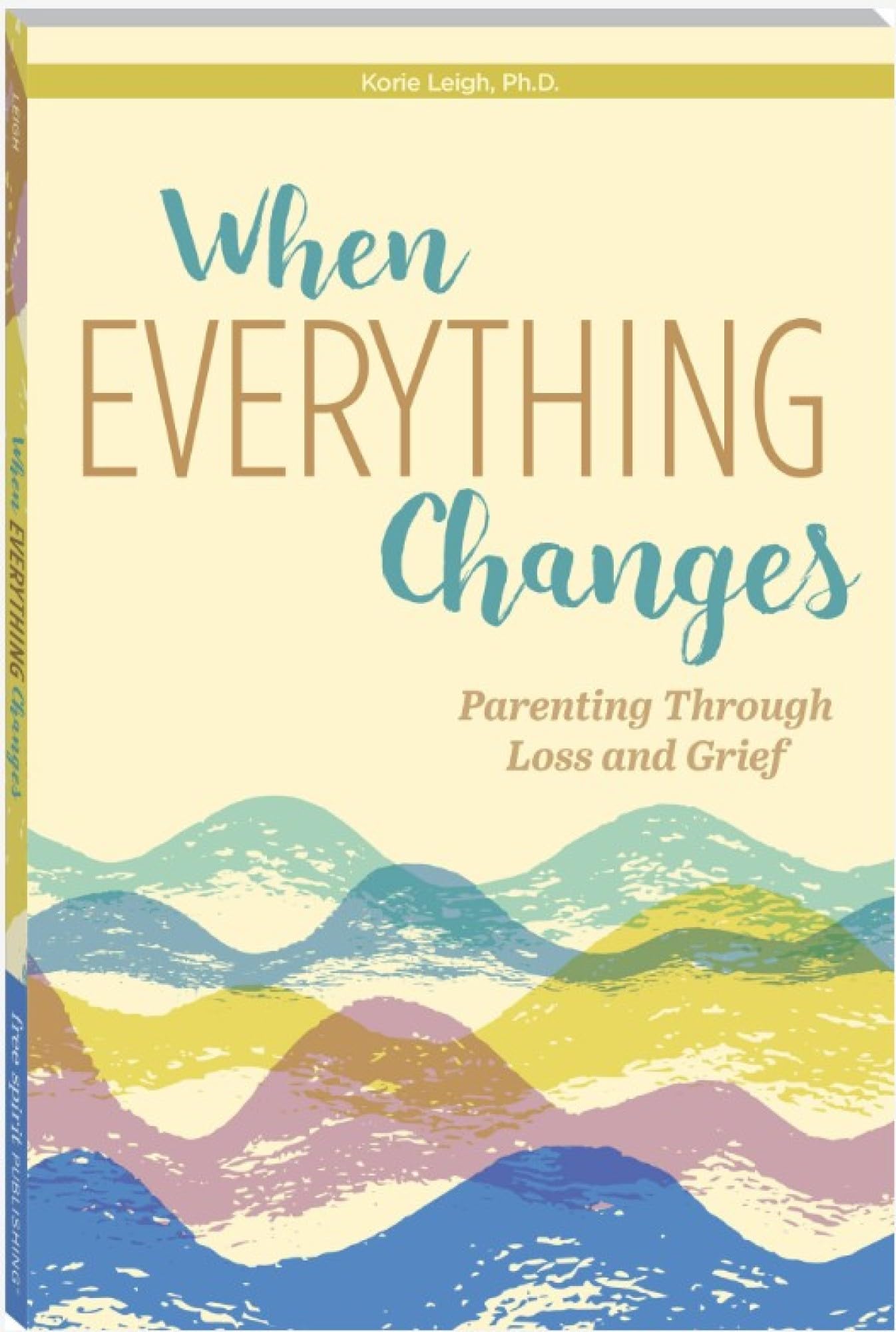 When Everything Changes: Parenting Through Loss and Grief (Free Spirit Parenting™)