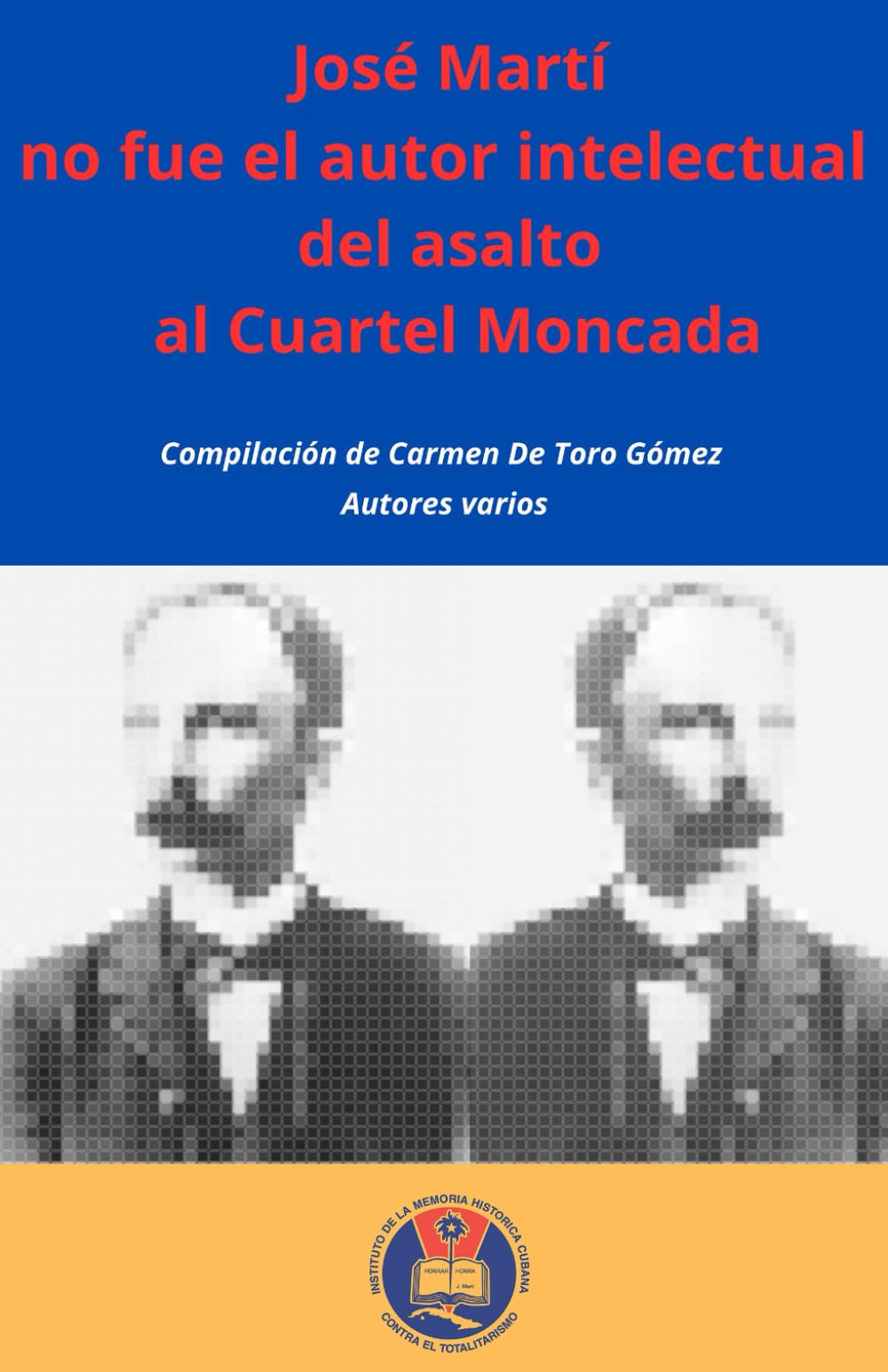 José Martí no fue el autor intelectual del asalto al Cuartel Moncada (Spanish Edition)