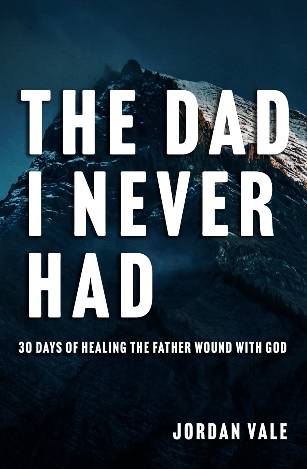 The Dad I Never Had: 30 Days of Healing the Father Wound with God