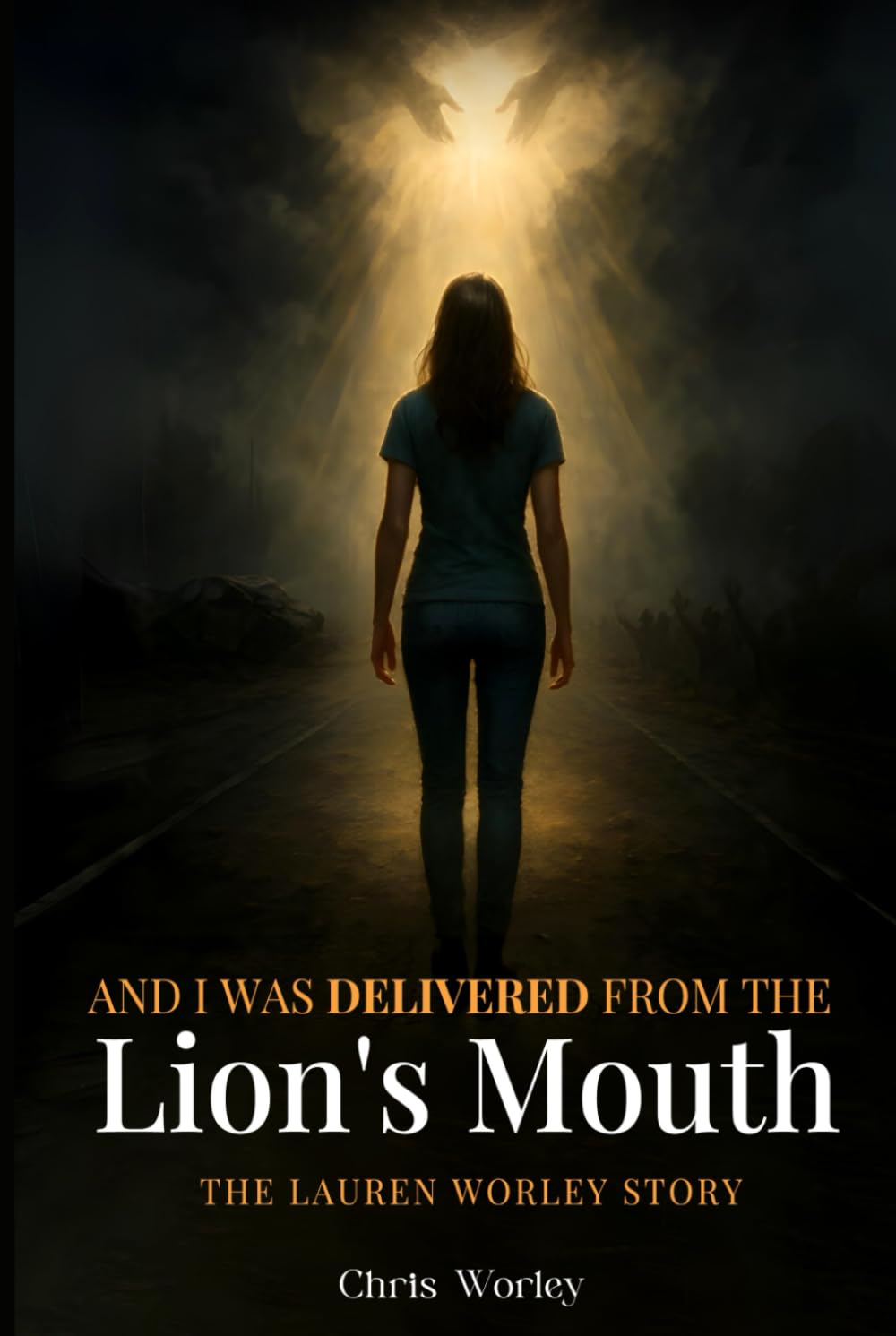 And I Was Delivered from the Lion’s Mouth: The Lauren Worley Story