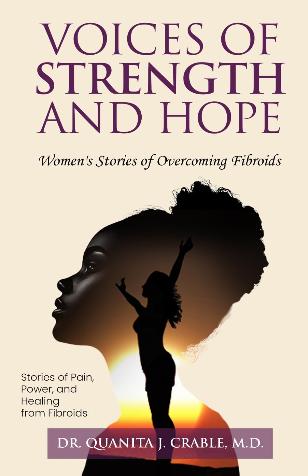 Voices of Strength and Hope: Women's Stories of Overcoming Fibroids.