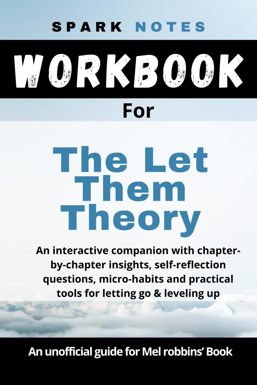 Workbook for Mel Robbin's, The Let Them Theory: An interactive companion with chapter-by-chapter insights, self-reflection questions, micro-habits and practical tools for letting go & leveling up