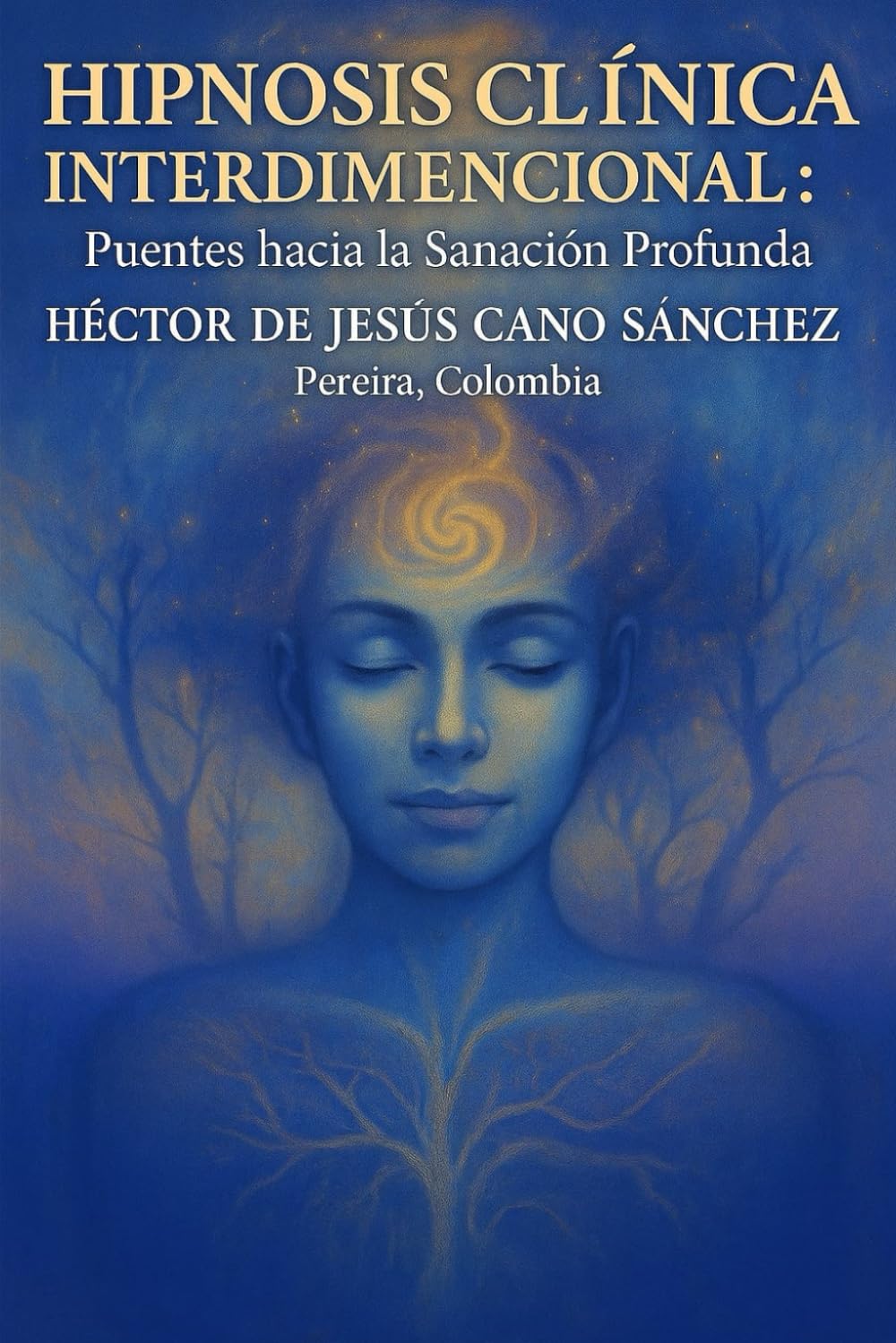 Hipnosis Clínica Regresiva e interdimensional: Puentes hacia la Sanación Profunda: Hipnosis clinica interdimensional: puentes hacia la sanacion ... de los humanos luz) (Spanish Edition)