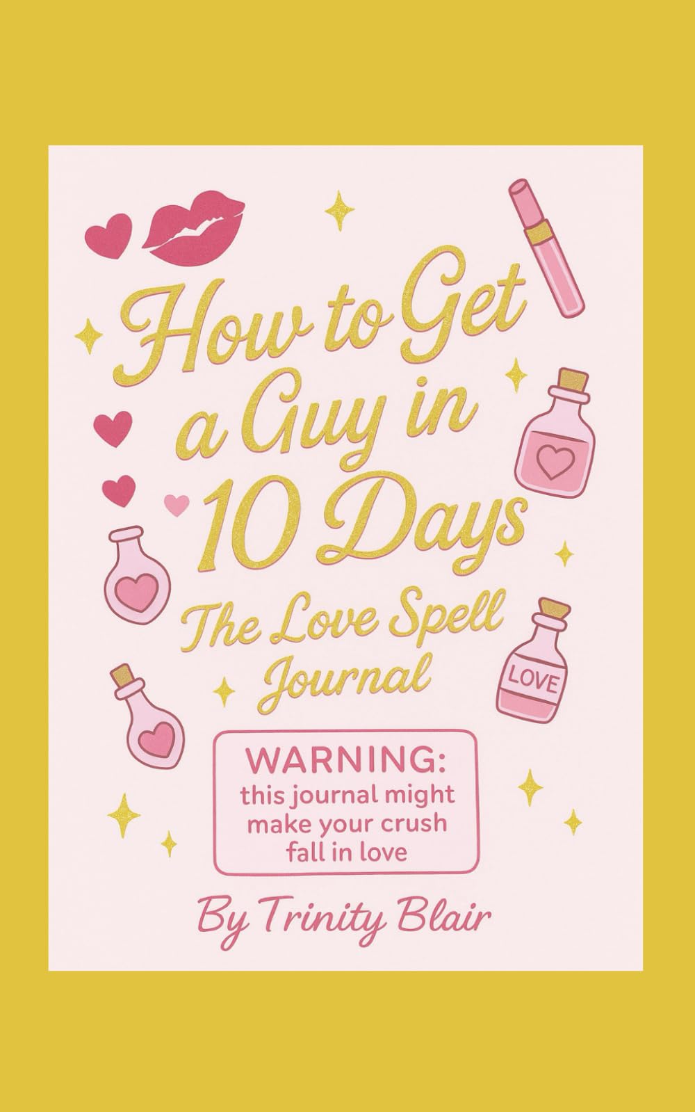 How To Get a Guy in 10 Days: The Love Spell Journal
