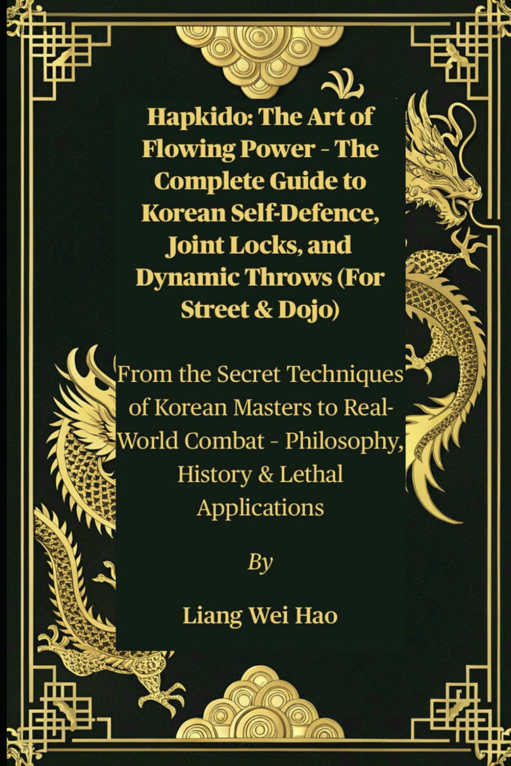 Hapkido: The Art of Flowing Power – The Complete Guide to Korean Self-Defence, Joint Locks, and Dynamic Throws (For Street & Dojo): From the Secret ... – Philosophy, History & Lethal Applications