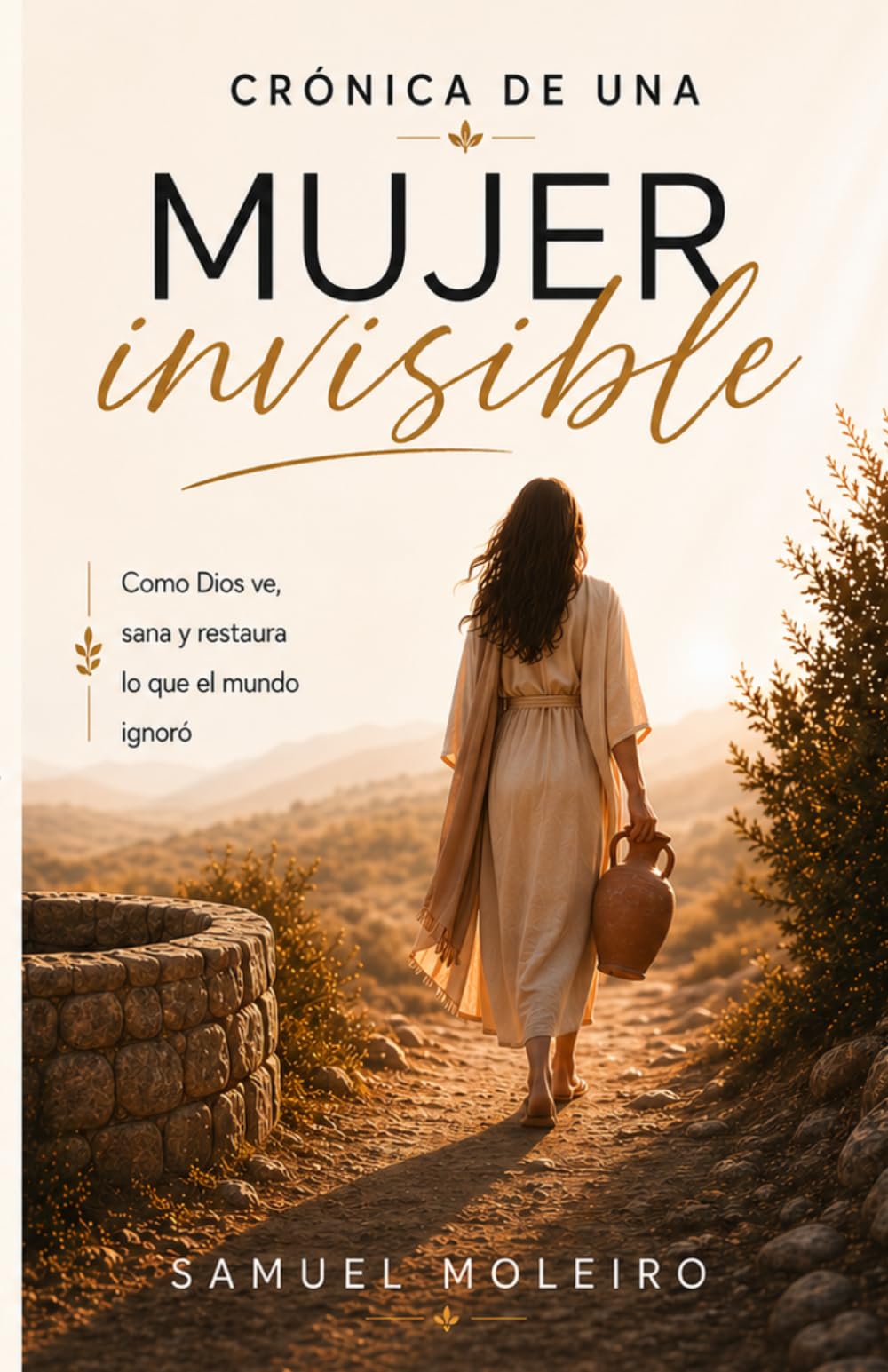Crónica de una mujer invisible mirada por Dios: Una historia de fe, esperanza y dignidad restaurada (Spanish Edition)
