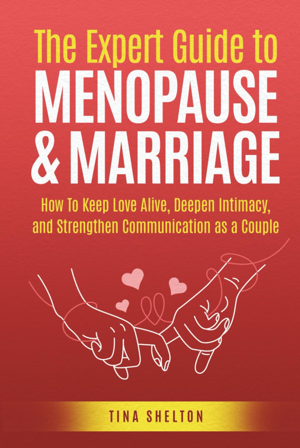 The Expert Guide to Menopause & Marriage: How To Keep Love Alive, Deepen Intimacy, and Strengthen Communication as a Couple