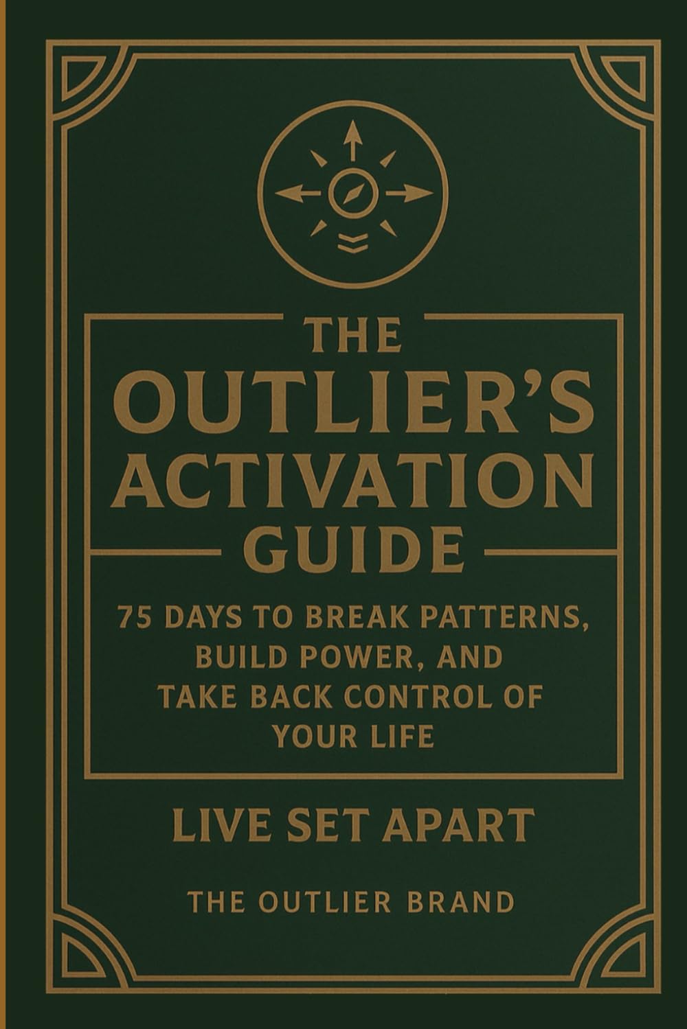 The Outlier's Activation Guide: 75 Days to Break Patterns, Build Power, and Take Back Control of Your Life