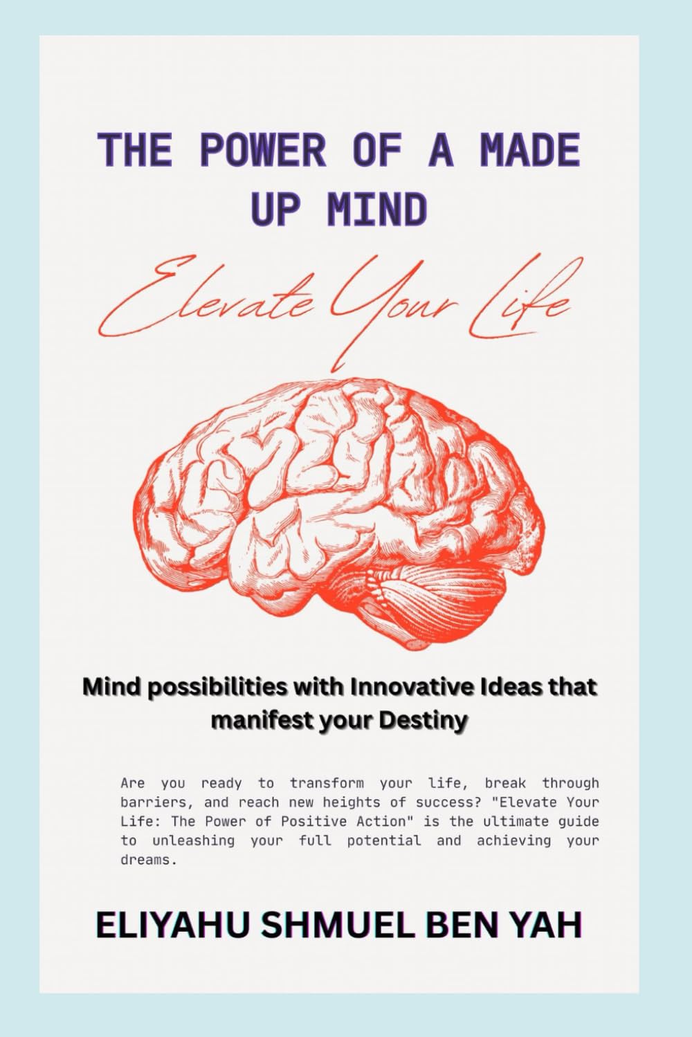THE POWER OF A MADE UP MIND: Mind Possibilities with Innovative Ideas that manifest your DESTINY!