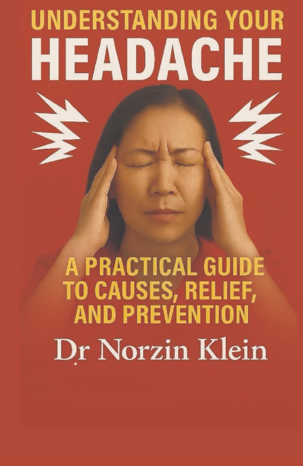 Understanding Your Headache: Practical guide to causes, relief and prevention - 7884