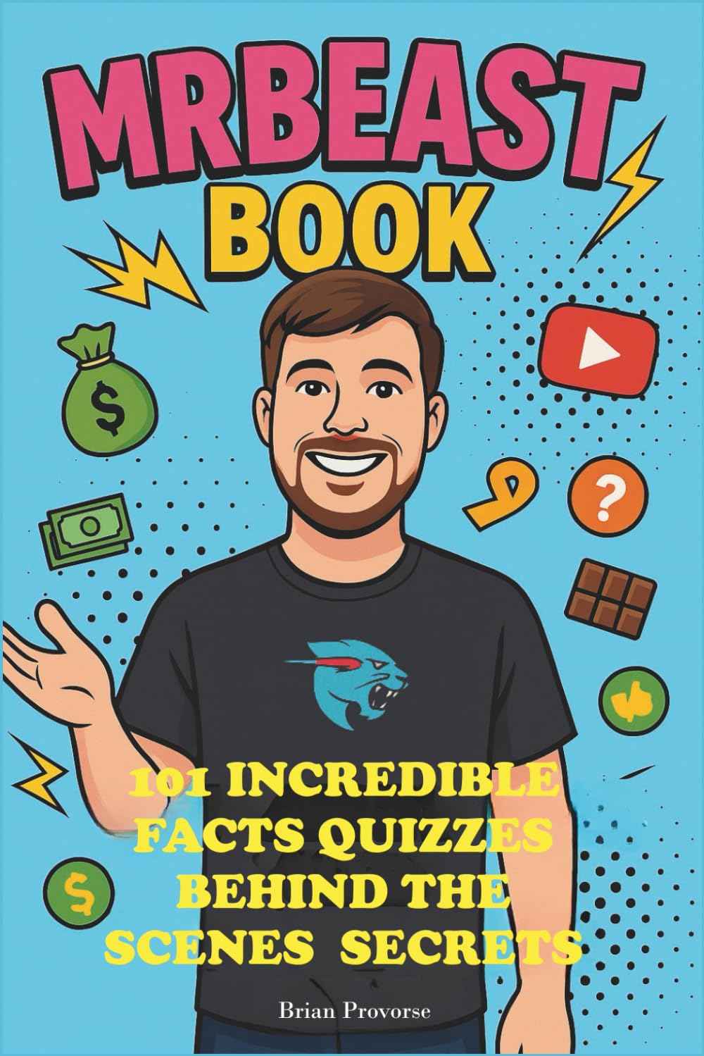 Mr Beast Book: 101 Incredible Facts, Quizzes, Behind the Scenes Secrets
