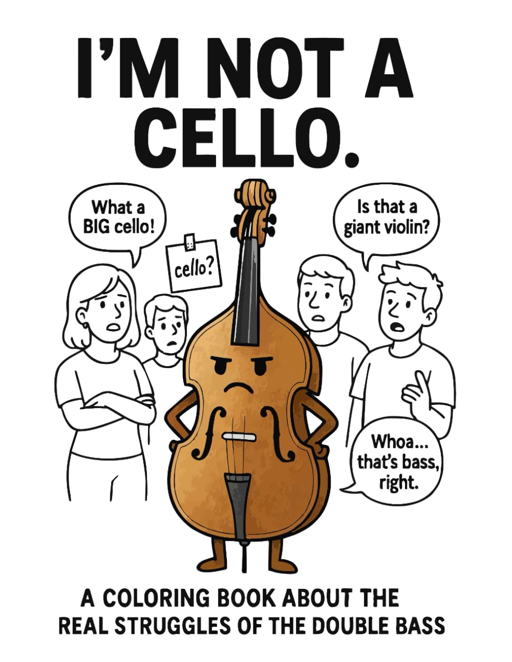 I'm Not A Cello: A Coloring Book About The Real Struggles Of The Double Bass (The Orchestra Is (Not) Okay)
