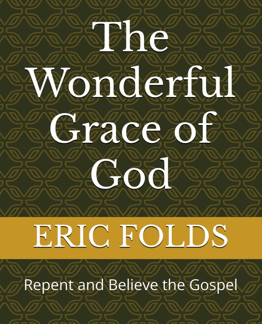 The Wonderful Grace of God: Repent and Believe the Gospel