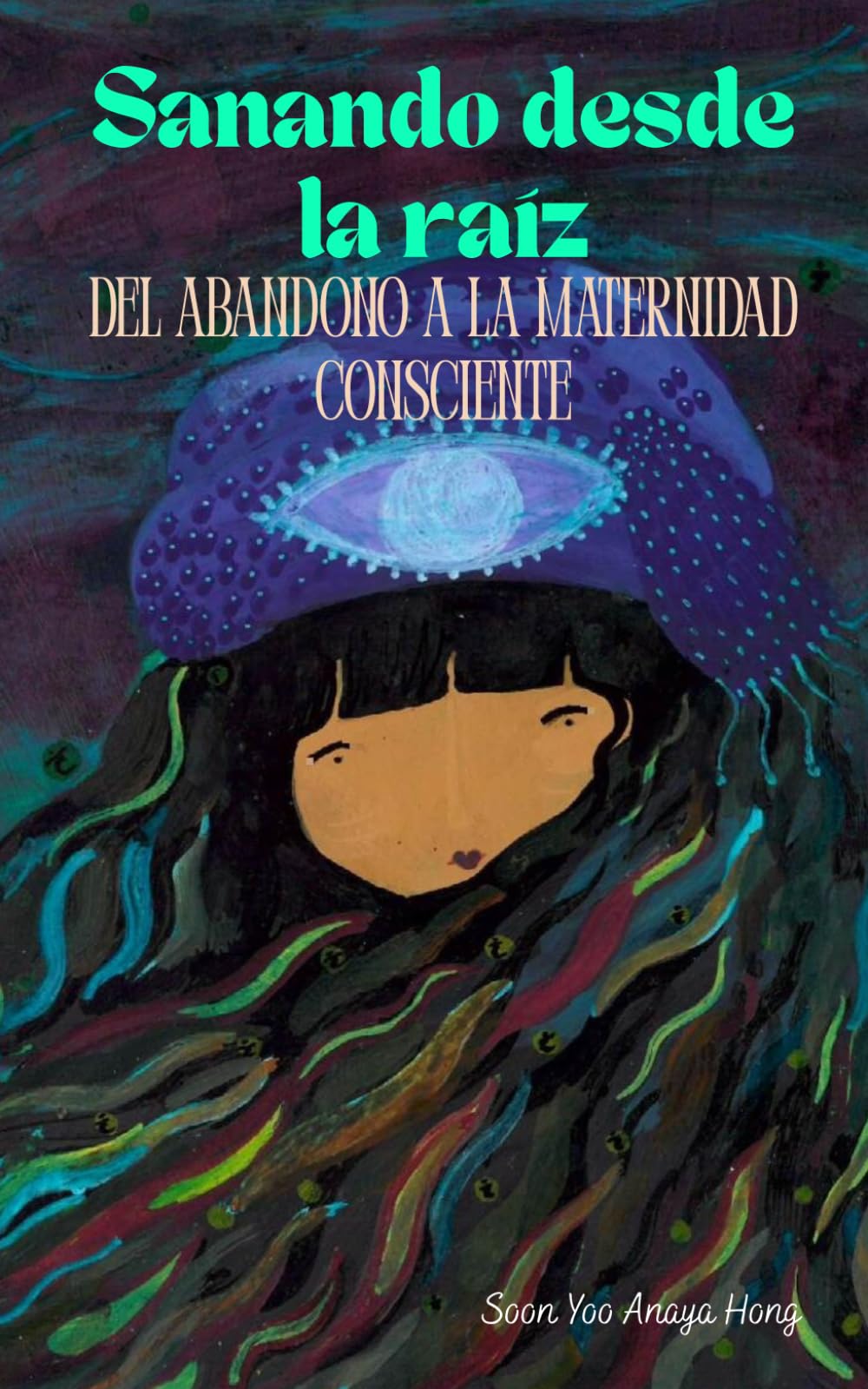 Sanando desde la raíz: Del abandono a la maternidad consciente (Spanish Edition)