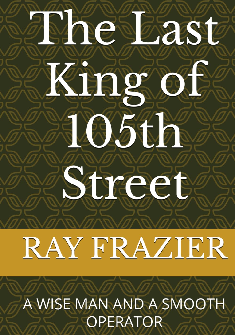 The Last King of 105th Street: A WISE MAN AND A SMOOTH OPERATOR (Harlem Chronicles)