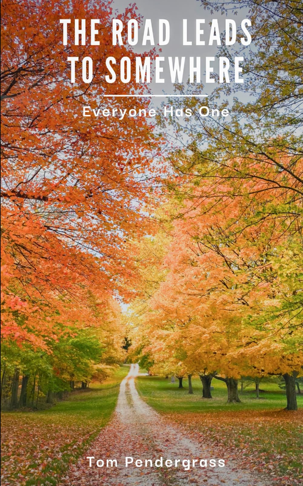 THE ROAD LEADS TO SOMEWHERE: Everyone Has One