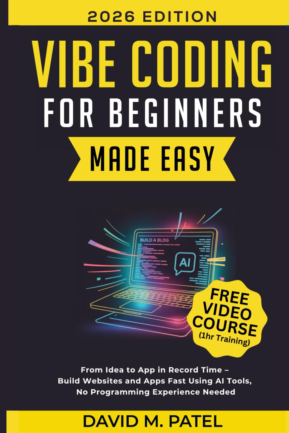 Vibe Coding for Beginners Made Easy: From Idea to App in Record Time - Build Websites and Apps Fast Using AI Coding Tools, No Programming Experience ... Intelligence for Beginners Made Easy)