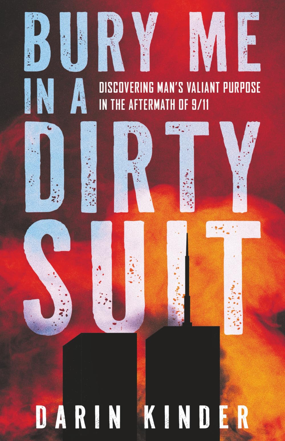 Bury Me in a Dirty Suit: Discovering Man’s Valiant Purpose in the Aftermath of 9/11